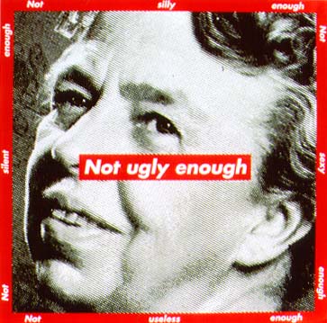 Barbara Kruger Not ugly enough