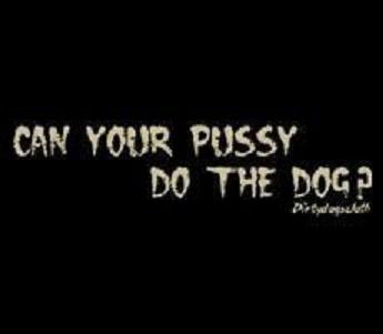 can your pussy do the dog